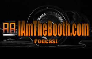 I Am The Booth Podcast Episode 10