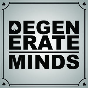 Degenerate Minds ep.3