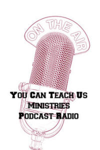 You Can Teach Us Ministries Podcast # 6