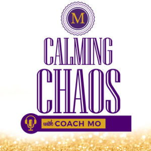 Episode #000 Welcome to Calming The Chaos with Coach MO