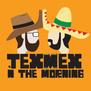 Tex Mex In The Morning Ep9
