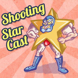Shooting Star Cast 066: Jack Jobbed Out On This Episode Title