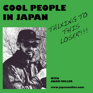 Cool People in Japan – Episode 15: Alex Miller