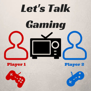 Let's Talk Gaming 17- E3 2016