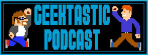 Geektastic Podcast #114 – Start of 2016 part 2
