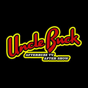Uncle Buck S:1 | Pilot; Li’l Scarface E:1 & E:2 | AfterBuzz TV AfterShow