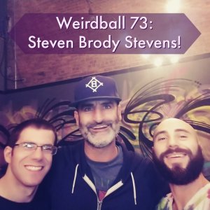The Weirdball Podcast 73: Steven Brody Stevens
