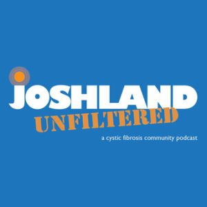 Joshland Unfiltered 015: Nutrition and CF