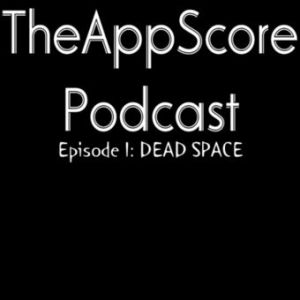 TheAppScore Podcast - Episode 1: Dead Space
